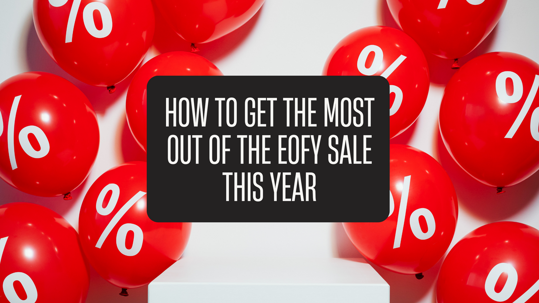 How to Get the Most Out of the EOFY Sale This Year